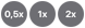 0,5x, 1x, 2x